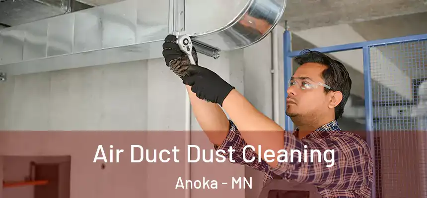 Air Duct Dust Cleaning Anoka - MN