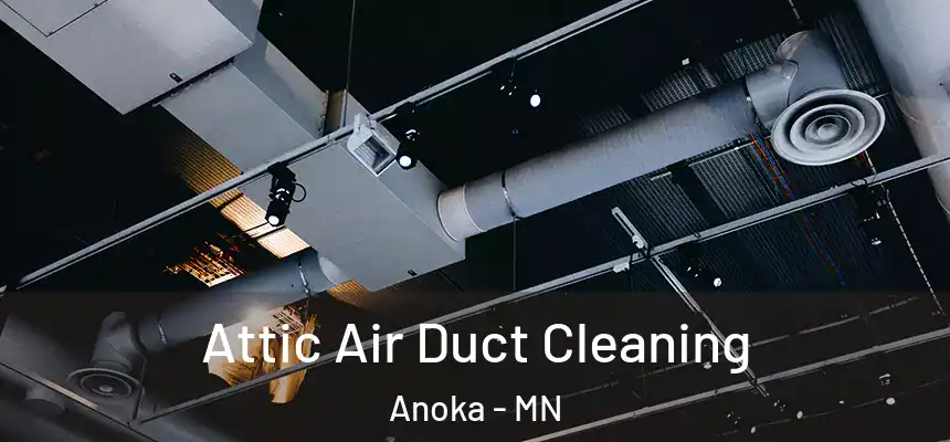  Attic Air Duct Cleaning Anoka - MN