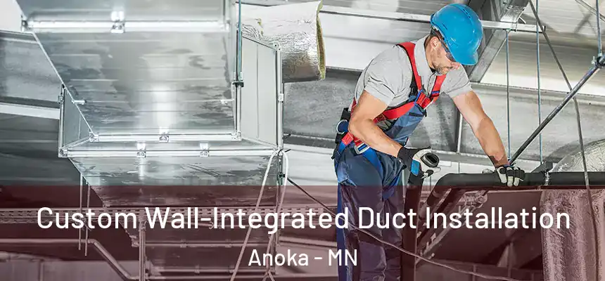  Custom Wall-Integrated Duct Installation Anoka - MN