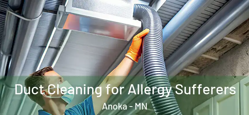  Duct Cleaning for Allergy Sufferers Anoka - MN