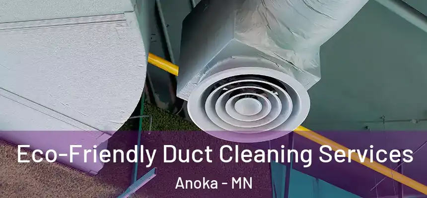  Eco-Friendly Duct Cleaning Services Anoka - MN