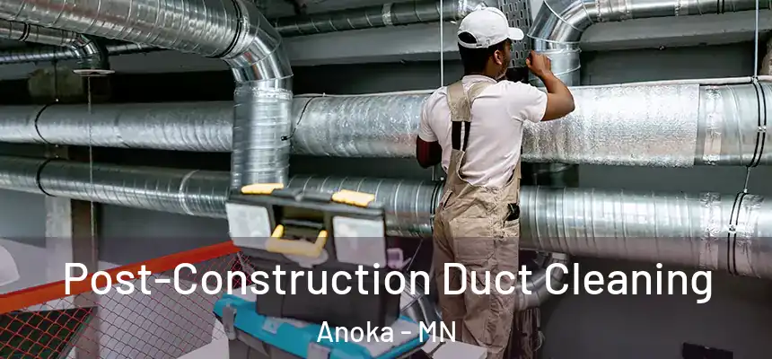  Post-Construction Duct Cleaning Anoka - MN