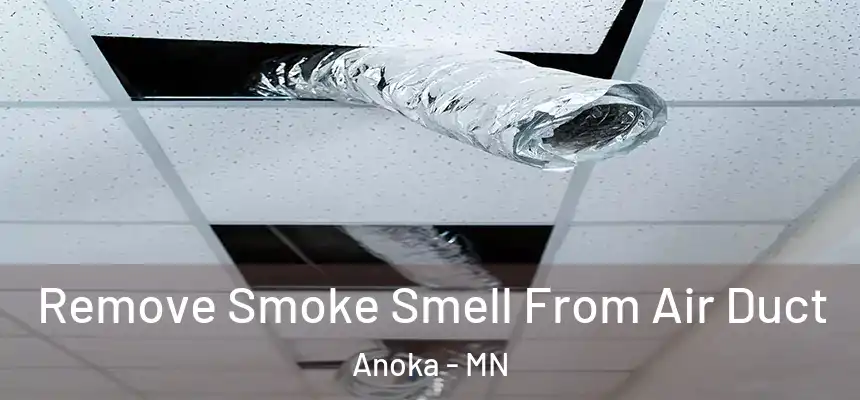  Remove Smoke Smell From Air Duct Anoka - MN