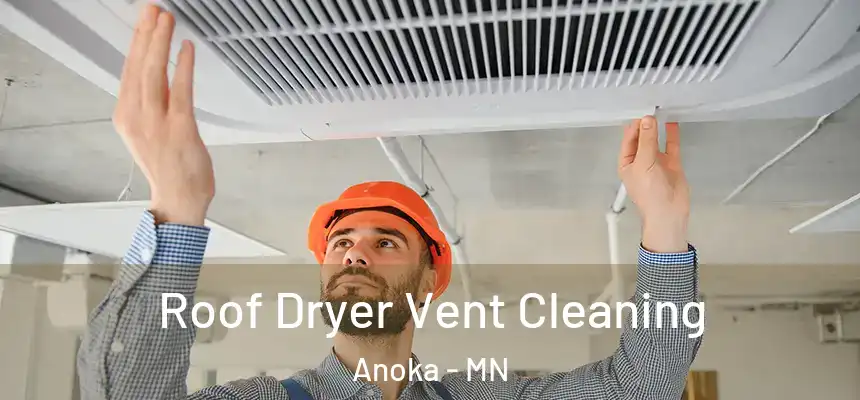  Roof Dryer Vent Cleaning Anoka - MN