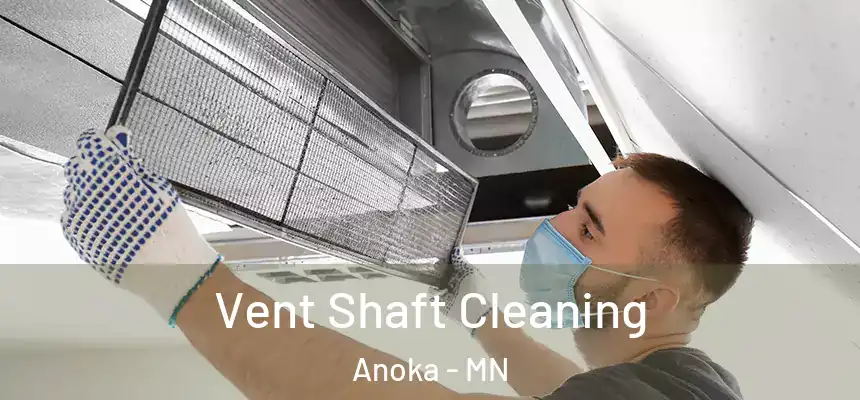  Vent Shaft Cleaning Anoka - MN