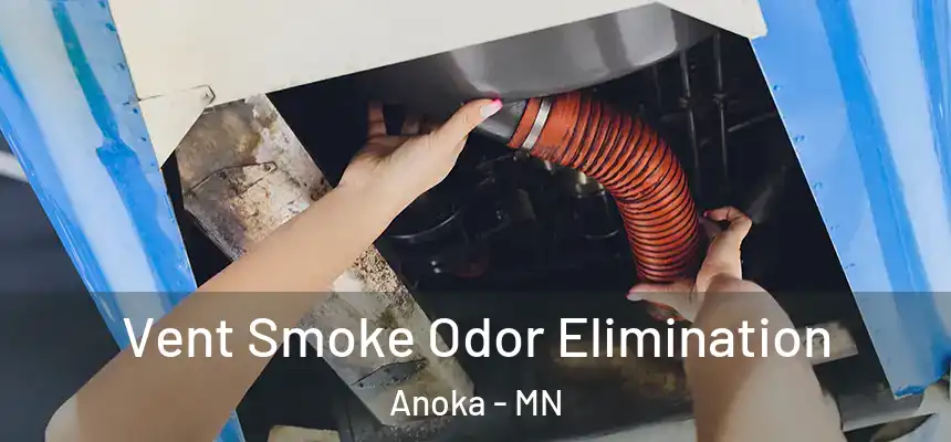  Vent Smoke Odor Elimination Anoka - MN